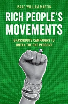 A gazdag emberek mozgalmai: Grassroots Campaigns to Untax the One Percent - Rich People's Movements: Grassroots Campaigns to Untax the One Percent