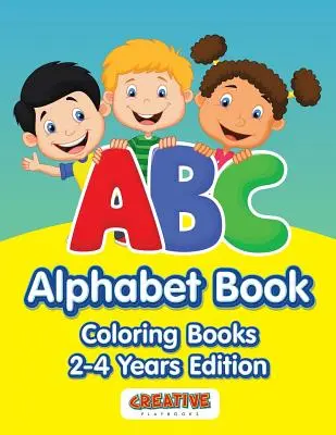 ABC ábécéskönyv - Színezőkönyvek 2-4 éves kiadás - ABC Alphabet Book - Coloring Books 2-4 Years Edition