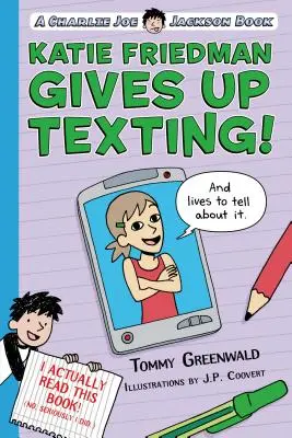 Katie Friedman feladja az SMS-ezést! (és él, hogy meséljen róla.): Egy Charlie Joe Jackson-könyv - Katie Friedman Gives Up Texting! (and Lives to Tell about It.): A Charlie Joe Jackson Book