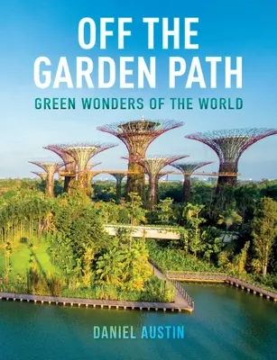 Távol a kerti ösvénytől: A világ zöld csodái - Off the Garden Path: Green Wonders of the World