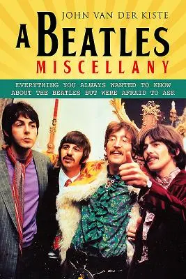 A Beatles Miscellany: Minden, amit mindig is tudni akartál a Beatlesről, de nem merted megkérdezni - A Beatles Miscellany: Everything You Always Wanted to Know about the Beatles But Were Afraid to Ask