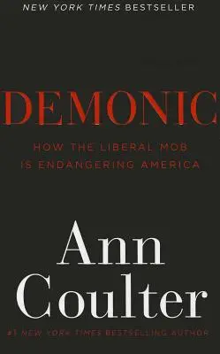 Démoni: Hogyan veszélyezteti a liberális maffia Amerikát? - Demonic: How the Liberal Mob Is Endangering America