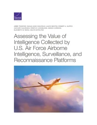 Az amerikai légierő légi hírszerző, megfigyelő és felderítő platformjai által gyűjtött hírszerzési adatok értékének értékelése - Assessing the Value of Intelligence Collected by U.S. Air Force Airborne Intelligence, Surveillance, and Reconnaissance Platforms