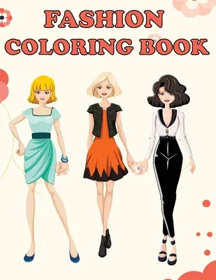 Divat színezőkönyv: Beautiful Fashion Designs, Fun Color Pages For Girls & Kids, Beauty Fashion Style & Design, Girls & Teens Birthday Gif - Fashion Coloring Book: Beautiful Fashion Designs, Fun Color Pages For Girls & Kids, Beauty Fashion Style & Design, Girls & Teens Birthday Gif