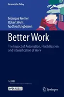 Jobb munka: Az automatizálás, a rugalmasabbá válás és a munka intenzívebbé válásának hatása - Better Work: The Impact of Automation, Flexibilization and Intensification of Work