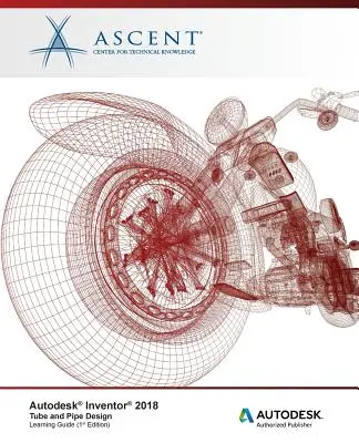 Autodesk Inventor 2018 cső- és csőtervezés: Autodesk Authorized Publisher - Autodesk Inventor 2018 Tube and Pipe Design: Autodesk Authorized Publisher