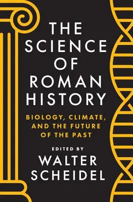 Věda o římských dějinách: Vědecké poznatky o římských dějinách: biologie, klima a budoucnost minulosti - The Science of Roman History: Biology, Climate, and the Future of the Past