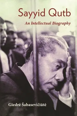 Sayyid Qutb: Qutbut: Egy intellektuális életrajz - Sayyid Qutb: An Intellectual Biography