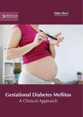 Terhességi cukorbetegség Mellitus: A Clinical Approach - Gestational Diabetes Mellitus: A Clinical Approach