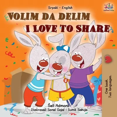 I Love to Share (szerb angol kétnyelvű gyerekkönyv - latin ábécé) - I Love to Share (Serbian English Bilingual Children's Book -Latin Alphabet)