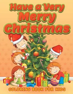 Have a Very Merry Christmas (Karácsonyi kifestőkönyv gyerekeknek 3) - Have a Very Merry Christmas (Christmas coloring book for children 3)