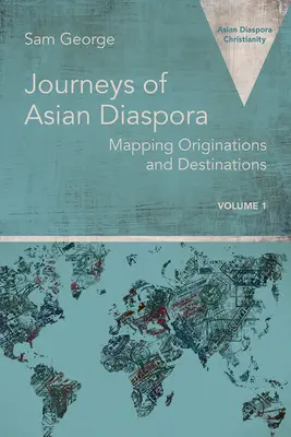 Az ázsiai diaszpóra utazásai: A származási és célállomások feltérképezése 1. kötet - Journeys of Asian Diaspora: Mapping Originations and Destinations Volume 1