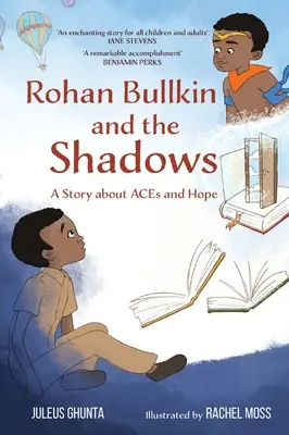 Rohan Bullkin és az árnyak: Egy történet az ACE-kről és a reményről - Rohan Bullkin and the Shadows: A Story about ACEs and Hope