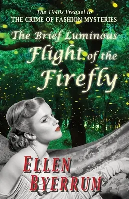 A szentjánosbogár rövid fényes repülése: Az 1940-es évek előzménye A Divatmizériák bűntettei - The Brief Luminous Flight of the Firefly: The 1940s Prequel to THE CRIME OF FASHION MYSTERIES
