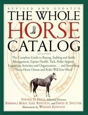 Az egész ló katalógusa: The Complete Guide to Buying, Stabling and Stable Management, Equine Health, Tack, Rider Apparel, Equestrian Activitie - The Whole Horse Catalog: The Complete Guide to Buying, Stabling and Stable Management, Equine Health, Tack, Rider Apparel, Equestrian Activitie