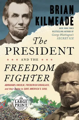 Az elnök és a szabadságharcos: Abraham Lincoln, Frederick Douglass és az Amerika lelkének megmentéséért folytatott harcuk - The President and the Freedom Fighter: Abraham Lincoln, Frederick Douglass, and Their Battle to Save America's Soul