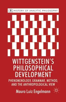 Wittgenstein filozófiai fejlődése: Fenomenológia, grammatika, módszer és az antropológiai szemlélet - Wittgenstein's Philosophical Development: Phenomenology, Grammar, Method, and the Anthropological View