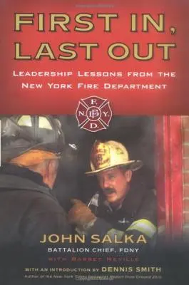 Elsőnek be, utolsóként ki: Vezetői leckék a New York-i tűzoltóságról - First In, Last Out: Leadership Lessons from the New York Fire Department