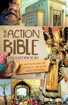 Az akcióbiblia kézikönyve: A személyek, helyek és dolgok szótára - The Action Bible Handbook: A Dictionary of People, Places, and Things