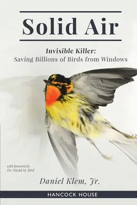 Szilárd levegő: Láthatatlan gyilkos: Madarak milliárdjainak megmentése az ablakoktól - Solid Air: Invisible Killer: Saving Billions of Birds from Windows