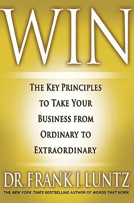 Győzelem: A legfontosabb alapelvek, amelyek segítségével a vállalkozásodat a megszokottól a rendkívüliig viheted - Win: The Key Principles to Take Your Business from Ordinary to Extraordinary