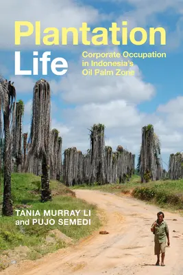 Plantation Life: Vállalati megszállás az indonéziai olajpálma-övezetben - Plantation Life: Corporate Occupation in Indonesia's Oil Palm Zone