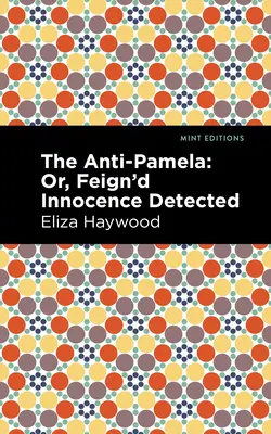 Az Anti-Pamela: ;Vagy: A színlelt ártatlanság felderítése - The Anti-Pamela: ;Or, Feign'd Innocence Detected