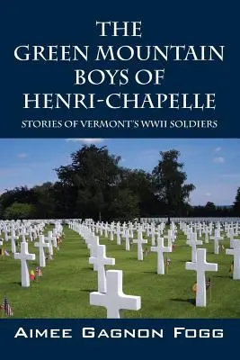 Henri-Chapelle zöld hegyi fiúi: Vermont második világháborús katonáinak történetei - The Green Mountain Boys of Henri-Chapelle: Stories of Vermont's WWII Soldiers