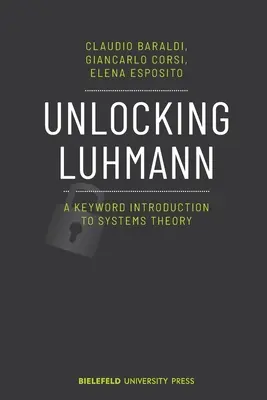 Luhmann feloldása: Kulcsszavas bevezetés a rendszerelméletbe - Unlocking Luhmann: A Keyword Introduction to Systems Theory