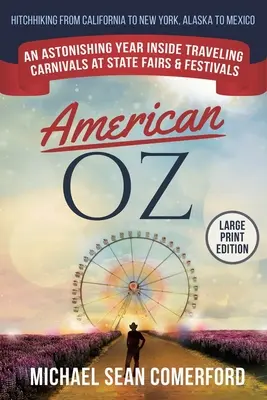American OZ: An Astonishing Year Inside Traveling Carnivals at State Fairs & Festivals: Stoppolás Kaliforniától New Yorkig, Al - American OZ: An Astonishing Year Inside Traveling Carnivals at State Fairs & Festivals: Hitchhiking From California to New York, Al