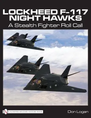 Lockheed F-117 Night Hawks: A Lockheed F-117 Night Hawks: A Lockheed F-117 Night Hawk és a Lockheed F-117 Night Hawk változatai: A Stealth Fighter Roll Call - Lockheed F-117 Night Hawks: A Stealth Fighter Roll Call