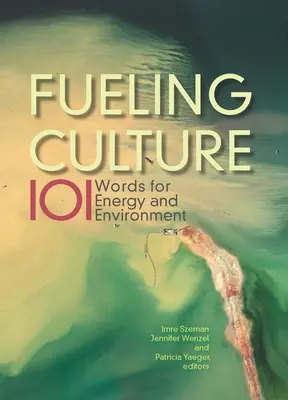 A kultúra táplálása: 101 szó az energiáról és a környezetről - Fueling Culture: 101 Words for Energy and Environment