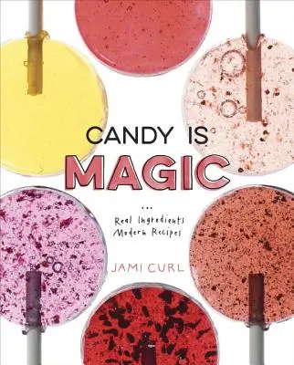 Cukroví je kouzlo: [Kniha o pečení]: Skutečné ingredience, moderní recepty. - Candy Is Magic: Real Ingredients, Modern Recipes [A Baking Book]