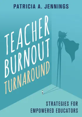 A tanári kiégés megfordítása: Stratégiák a felhatalmazott pedagógusok számára - Teacher Burnout Turnaround: Strategies for Empowered Educators