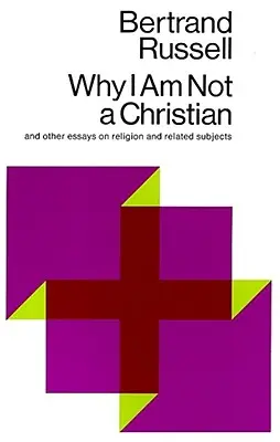 Miért nem vagyok keresztény: És egyéb esszék a vallásról és kapcsolódó témákról - Why I Am Not a Christian: And Other Essays on Religion and Related Subjects