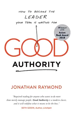 Jó tekintély: Hogyan váljon azzá a vezetővé, akire a csapata vár - Good Authority: How to Become the Leader Your Team Is Waiting for