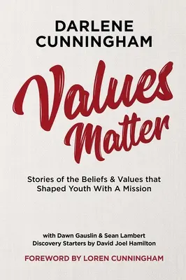 Values Matter: A küldetéses ifjúságot formáló hitek és értékek történetei - Values Matter: Stories of the Beliefs & Values That Shaped Youth with a Mission