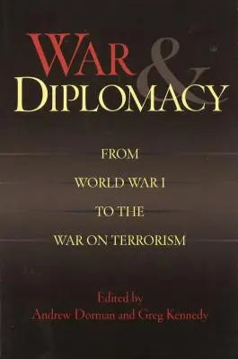 Háború és diplomácia: Az első világháborútól a terrorizmus elleni háborúig - War & Diplomacy: From World War I to the War on Terrorism