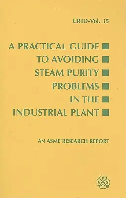 Gyakorlati útmutató a gőztisztasági problémák elkerülésére az ipari üzemben - A Practical Guide to Avoiding Steam Purity Problems in the Industrial Plant