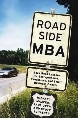 Roadside MBA: Back Road Lessons for Entrepreneurs, Executives and Small Business Owners (Útközbeni leckék vállalkozóknak, vezetőknek és kisvállalkozóknak) - Roadside MBA: Back Road Lessons for Entrepreneurs, Executives and Small Business Owners