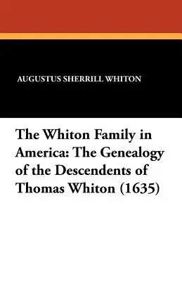 A Whiton család Amerikában: Thomas Whiton leszármazottainak genealógiája (1635) - The Whiton Family in America: The Genealogy of the Descendents of Thomas Whiton (1635)