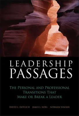 Vezetői passzusok: A személyes és szakmai átmenetek, amelyek egy vezetőt megalapoznak vagy megtörnek - Leadership Passages: The Personal and Professional Transitions That Make or Break a Leader