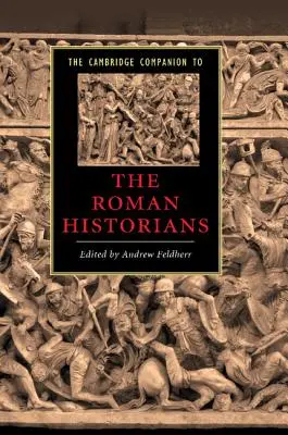 The Cambridge Companion to the Roman Historians (The Cambridge Companion to the Roman Historians) - The Cambridge Companion to the Roman Historians