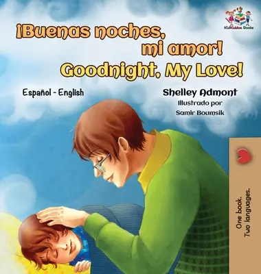 Buenas noches, mi amor! Jó éjt, szerelmem! Spanish English Bilingual - Buenas noches, mi amor! Goodnight, My Love!: Spanish English Bilingual