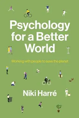 Pszichológia egy jobb világért: A bolygó megmentése az emberekkel. Felülvizsgált és frissített kiadás. - Psychology for a Better World: Working with People to Save the Planet. Revised and Updated Edition.