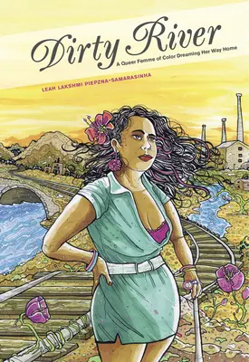 Dirty River: A Queer Femme of Color Dreaming Her Way Home (Egy színes bőrű queer nő álmodik hazafelé) - Dirty River: A Queer Femme of Color Dreaming Her Way Home