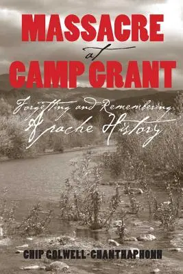 Mészárlás a Grant-táborban: Az apacsok történelmének elfelejtése és emlékezése - Massacre at Camp Grant: Forgetting and Remembering Apache History