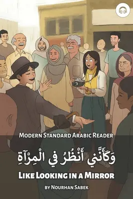 Mintha tükörbe néznék: Modern Standard Arabic Reader - Like Looking in a Mirror: Modern Standard Arabic Reader