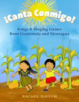 Canta Conmigo! Dalok és énekes játékok Guatemalából és Nicaraguából - Canta Conmigo!: Songs and Singing Games from Guatemala and Nicaragua