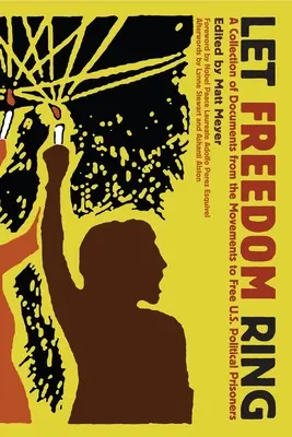 Let Freedom Ring: Az amerikai politikai foglyok kiszabadításáért indított mozgalmak dokumentumainak gyűjteménye - Let Freedom Ring: A Collection of Documents from the Movements to Free U.S. Political Prisoners